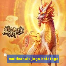 multicanais jogo botafogo